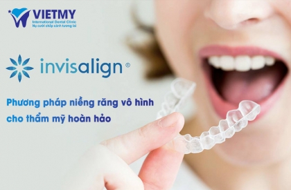 Niềng Răng Invisalign - Phương Pháp Niềng Răng Vô Hình Cho Thẩm Mỹ Hoàn Hảo
